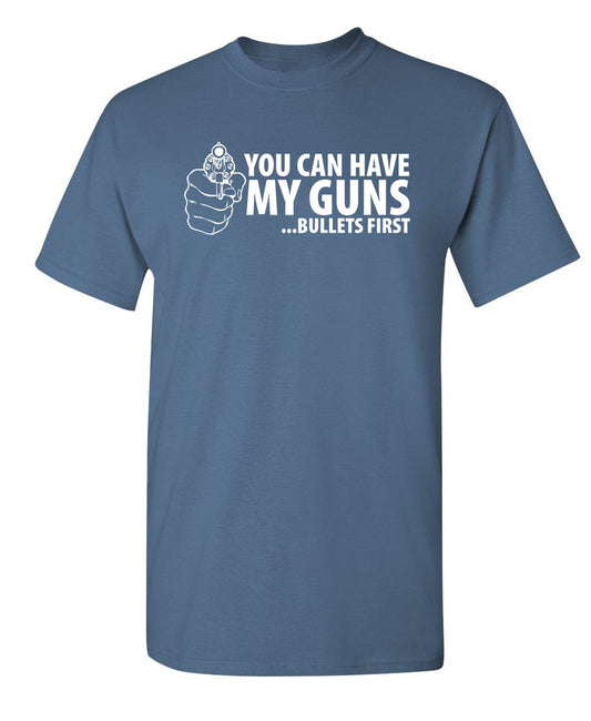 Funny T-Shirts design "You Can Have My Guns Bullets First"