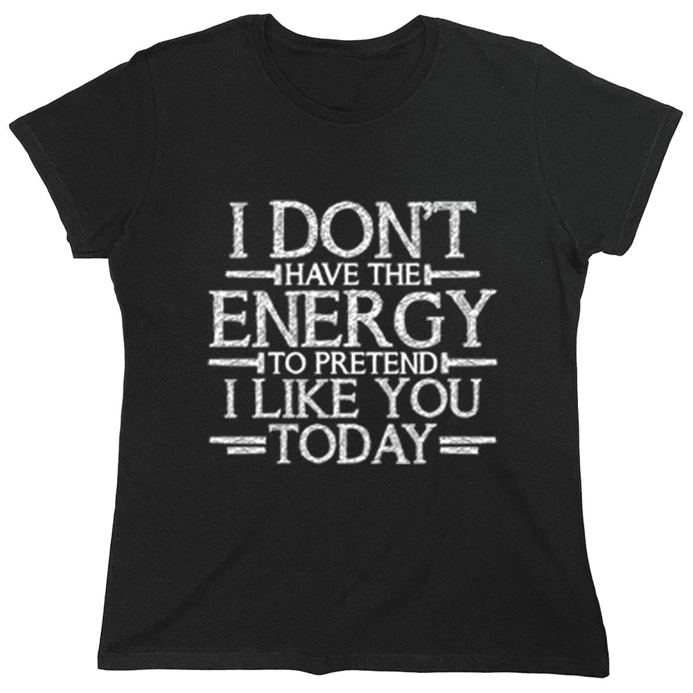 Funny T-Shirts design "I Don,t Have The Energy To Pretend I Like You Today"