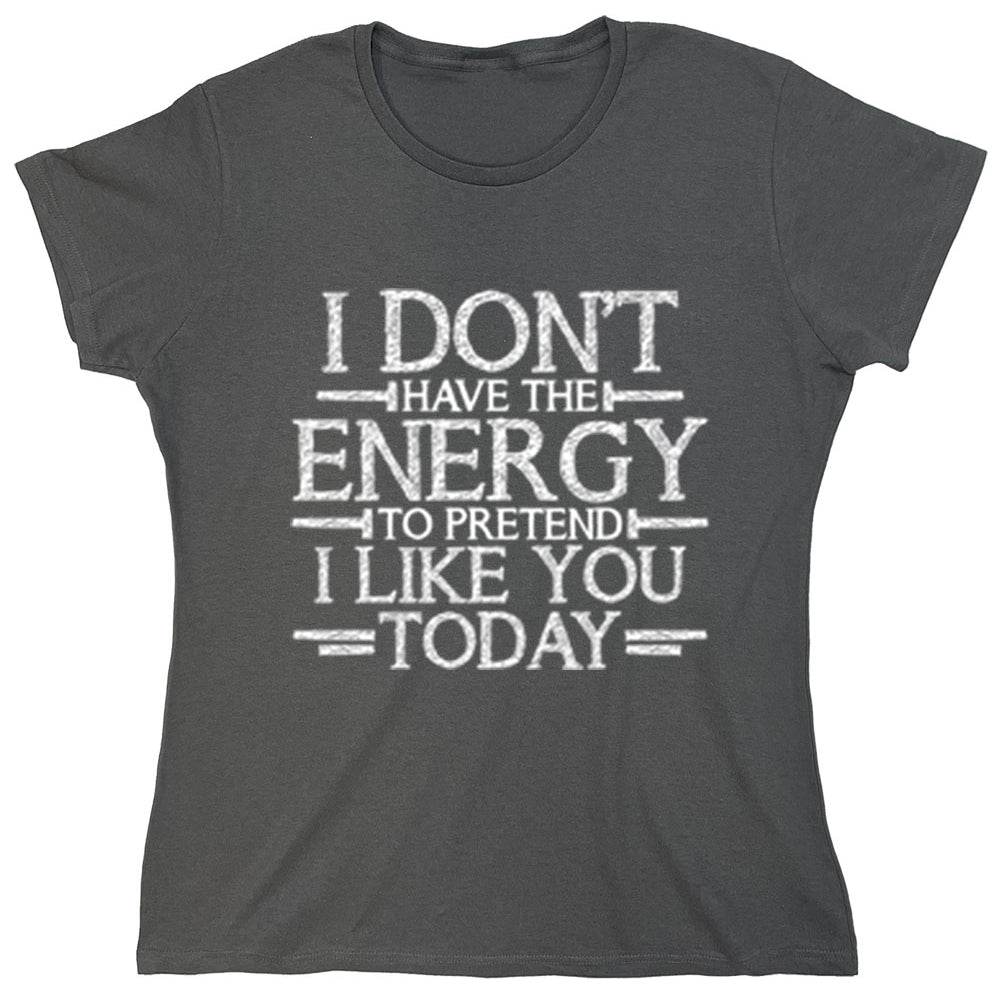 Funny T-Shirts design "I Don,t Have The Energy To Pretend I Like You Today"