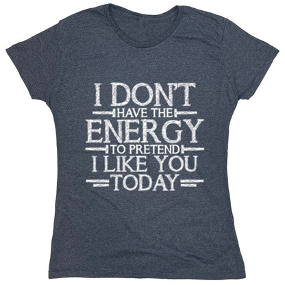 Funny T-Shirts design "I Don,t Have The Energy To Pretend I Like You Today"