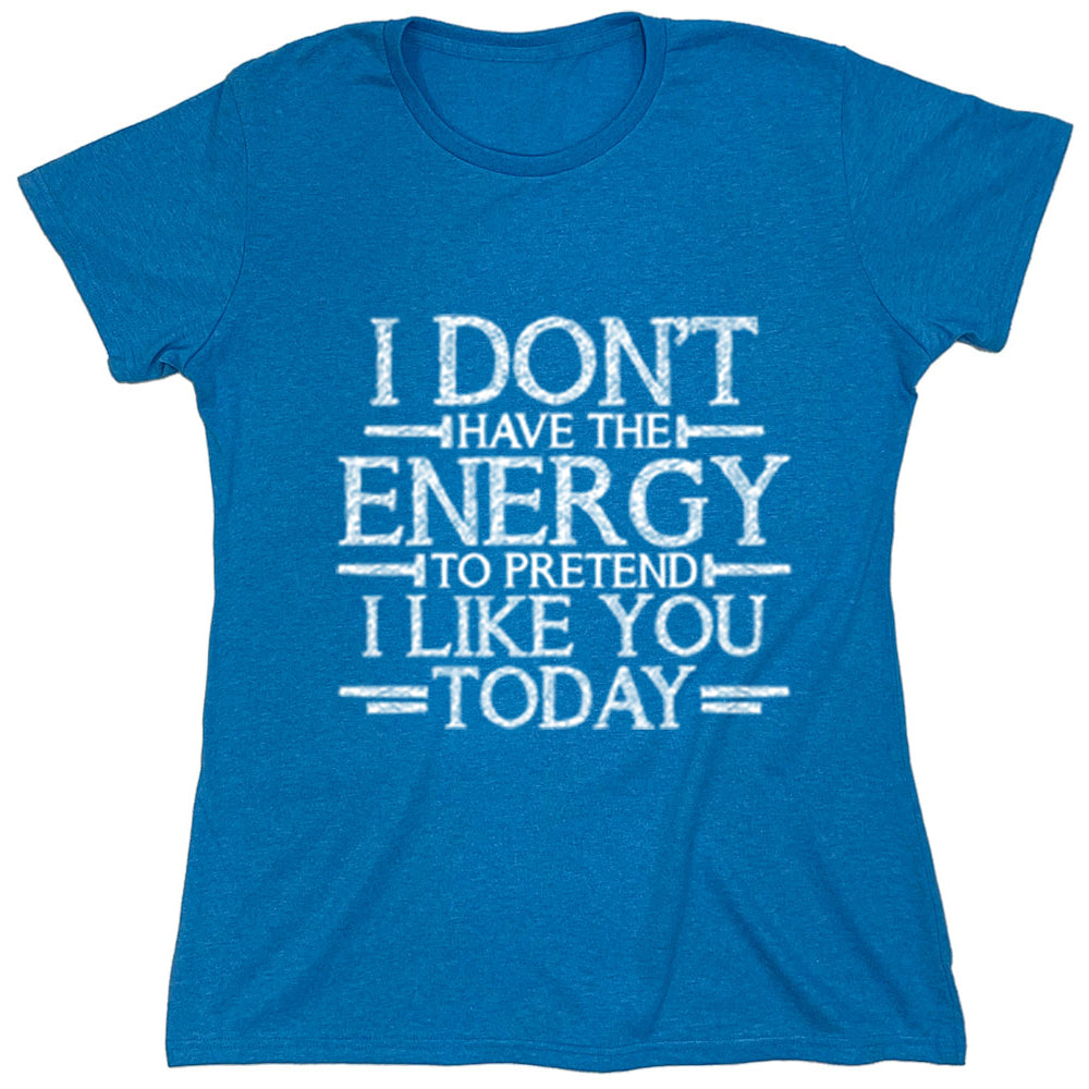 Funny T-Shirts design "I Don,t Have The Energy To Pretend I Like You Today"