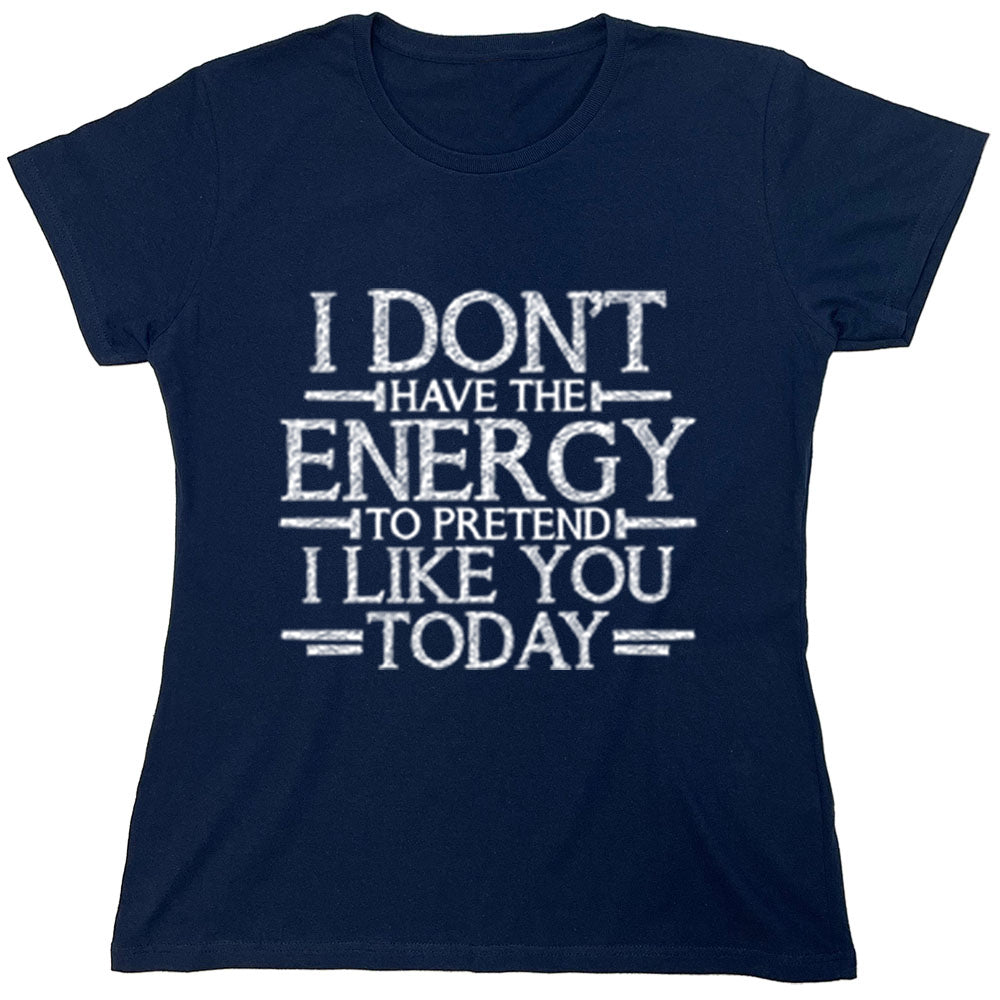 Funny T-Shirts design "I Don,t Have The Energy To Pretend I Like You Today"