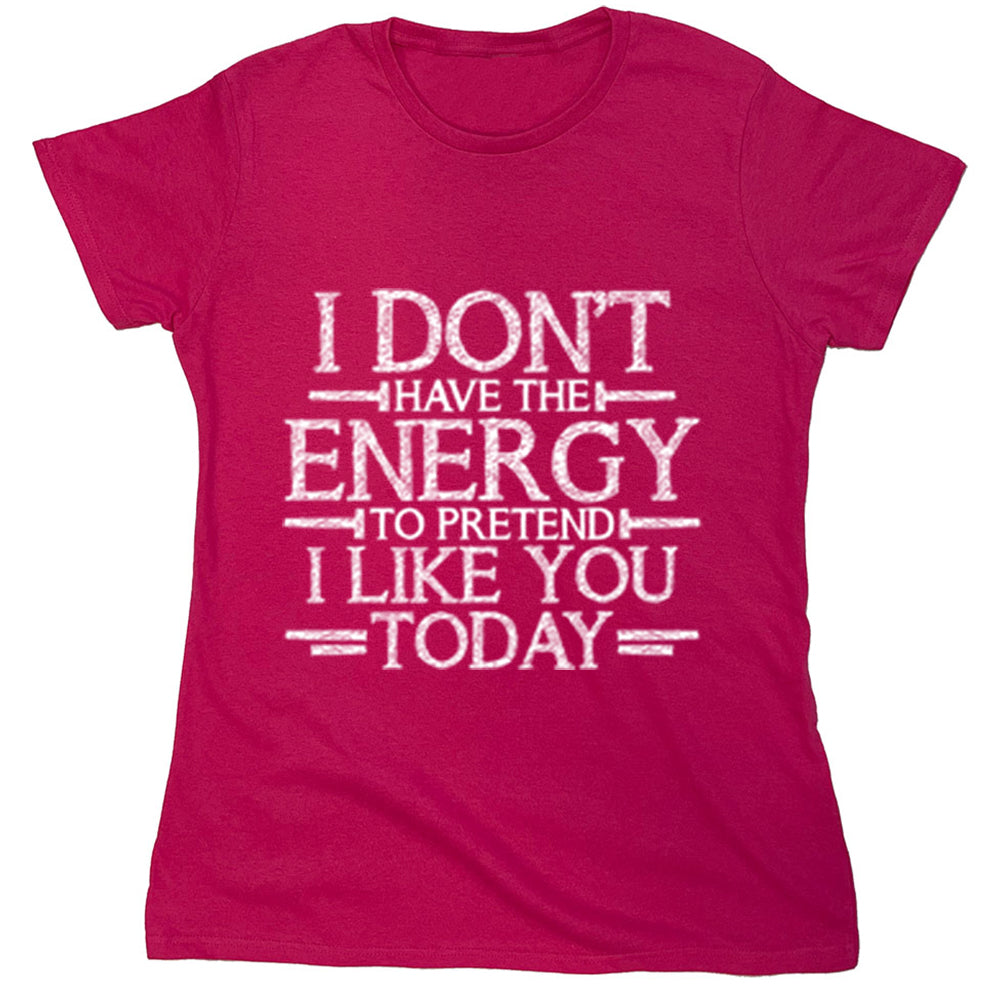 Funny T-Shirts design "I Don,t Have The Energy To Pretend I Like You Today"