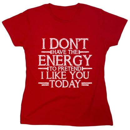 Funny T-Shirts design "I Don,t Have The Energy To Pretend I Like You Today"