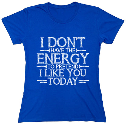 Funny T-Shirts design "I Don,t Have The Energy To Pretend I Like You Today"