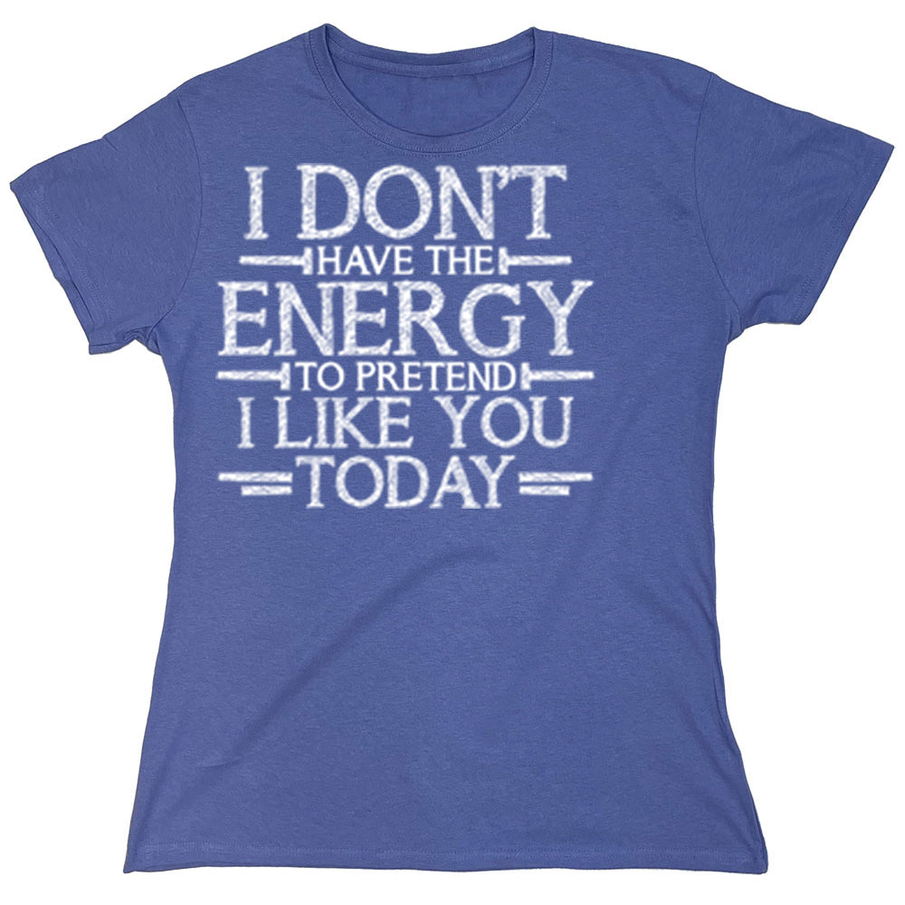 Funny T-Shirts design "I Don,t Have The Energy To Pretend I Like You Today"