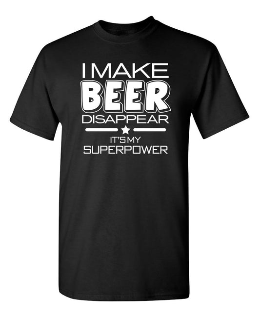 Funny T-Shirts design "I Make Beer Disappear What's Your Super Power"