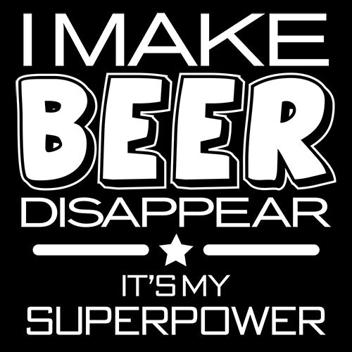 Funny T-Shirts design "I Make Beer Disappear What's Your Super Power"