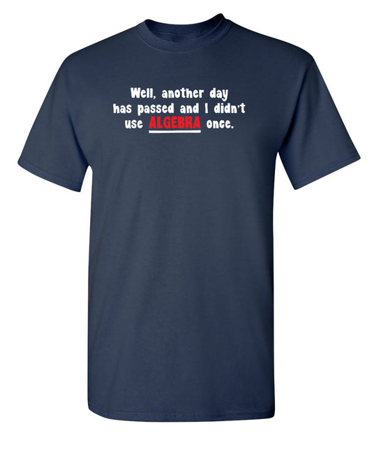 Funny T-Shirts design "Well Another Day Has Passed And I Didn't Use Algebra Once"