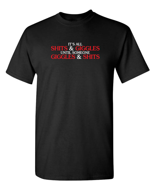 Funny T-Shirts design "Its All Shits And Giggles Until Someone Giggles And Shits"
