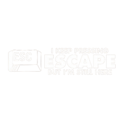 Funny T-Shirts design "I Keep Pressing Escape But I'm Still Here"