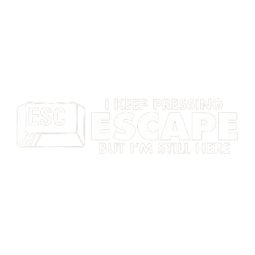Funny T-Shirts design "I Keep Pressing Escape But I'm Still Here"
