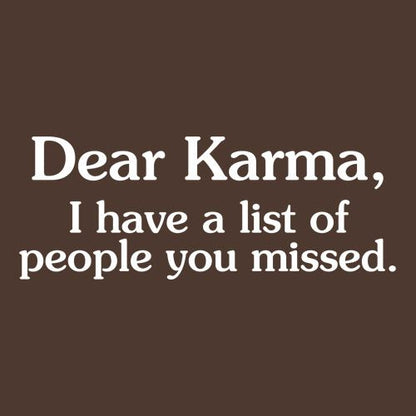 Funny T-Shirts design "Dear Karma, I Have A List Of People You Missed"