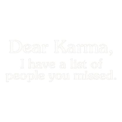 Funny T-Shirts design "Dear Karma, I Have A List Of People You Missed"