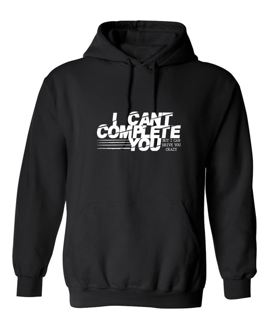 Funny T-Shirts design "I Can't Complete You, But I Can Drive you Crazy"