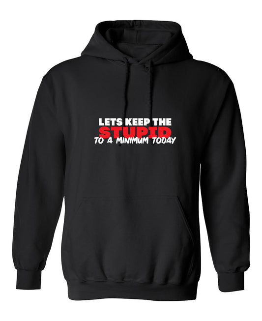 Funny T-Shirts design "Lets keep the Stupid to a Minimum Today"