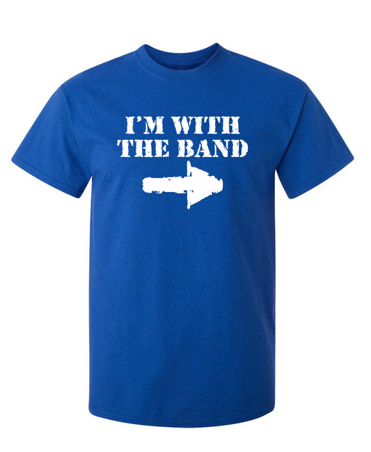 Funny T-Shirts design "I'm With The Band"