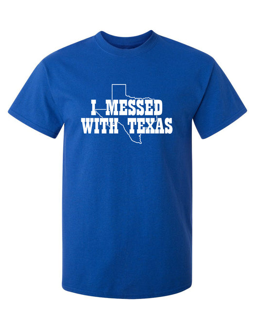 Funny T-Shirts design "I Messed With Texas"