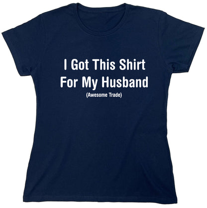 Funny T-Shirts design "I Got This Shirt For My Husband"