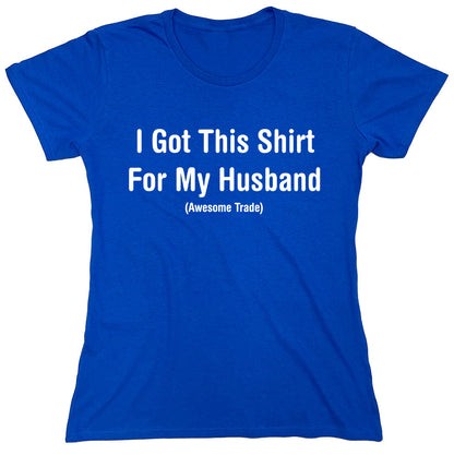 Funny T-Shirts design "I Got This Shirt For My Husband"