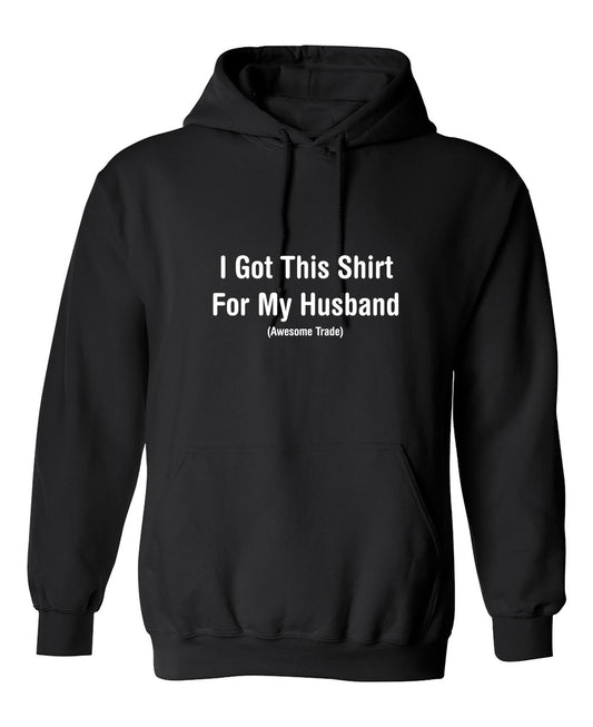 Funny T-Shirts design "I Got This Shirt For My Husband Awesome Trade"