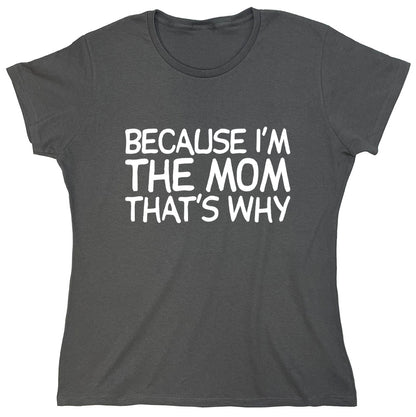 Funny T-Shirts design "Because I'm The Mom That's Why"