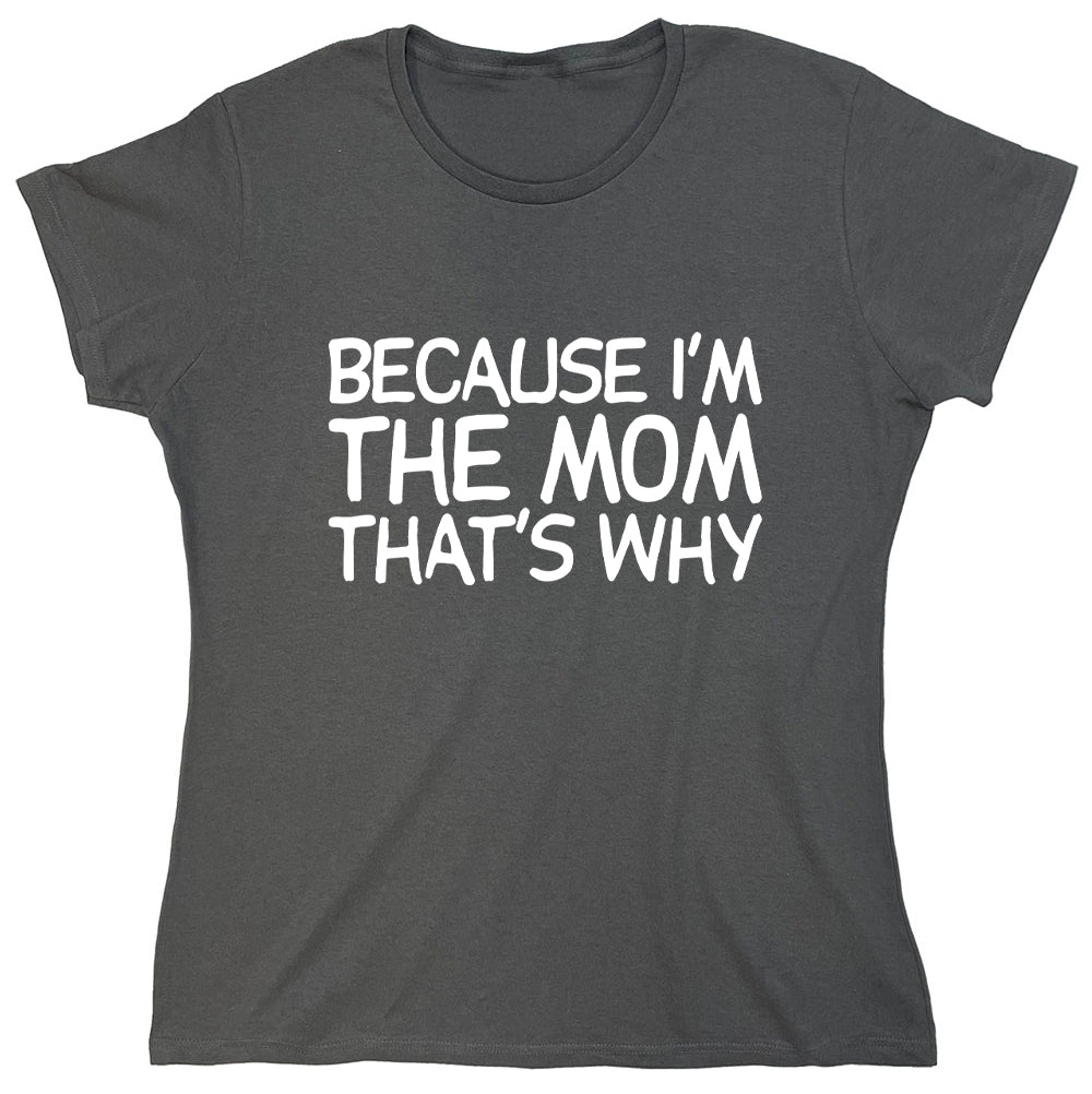 Funny T-Shirts design "Because I'm The Mom That's Why"