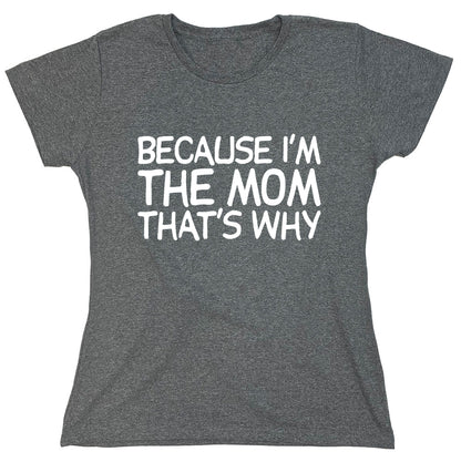 Funny T-Shirts design "Because I'm The Mom That's Why"