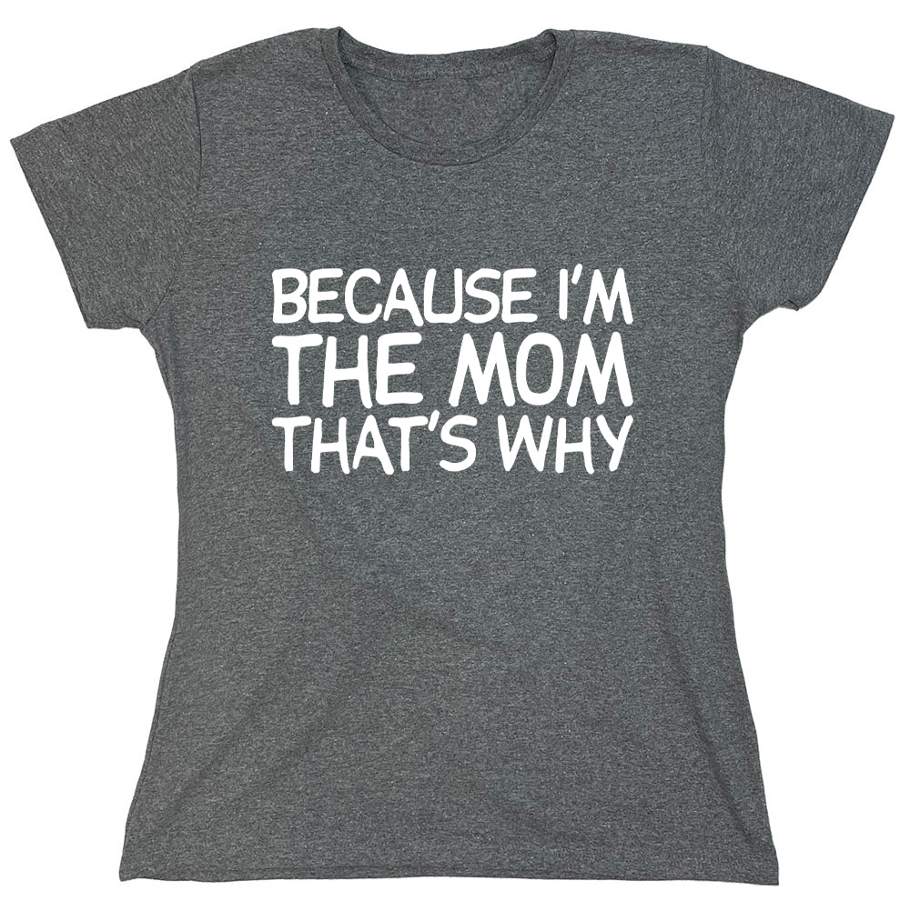 Funny T-Shirts design "Because I'm The Mom That's Why"