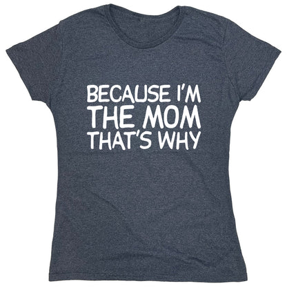 Funny T-Shirts design "Because I'm The Mom That's Why"