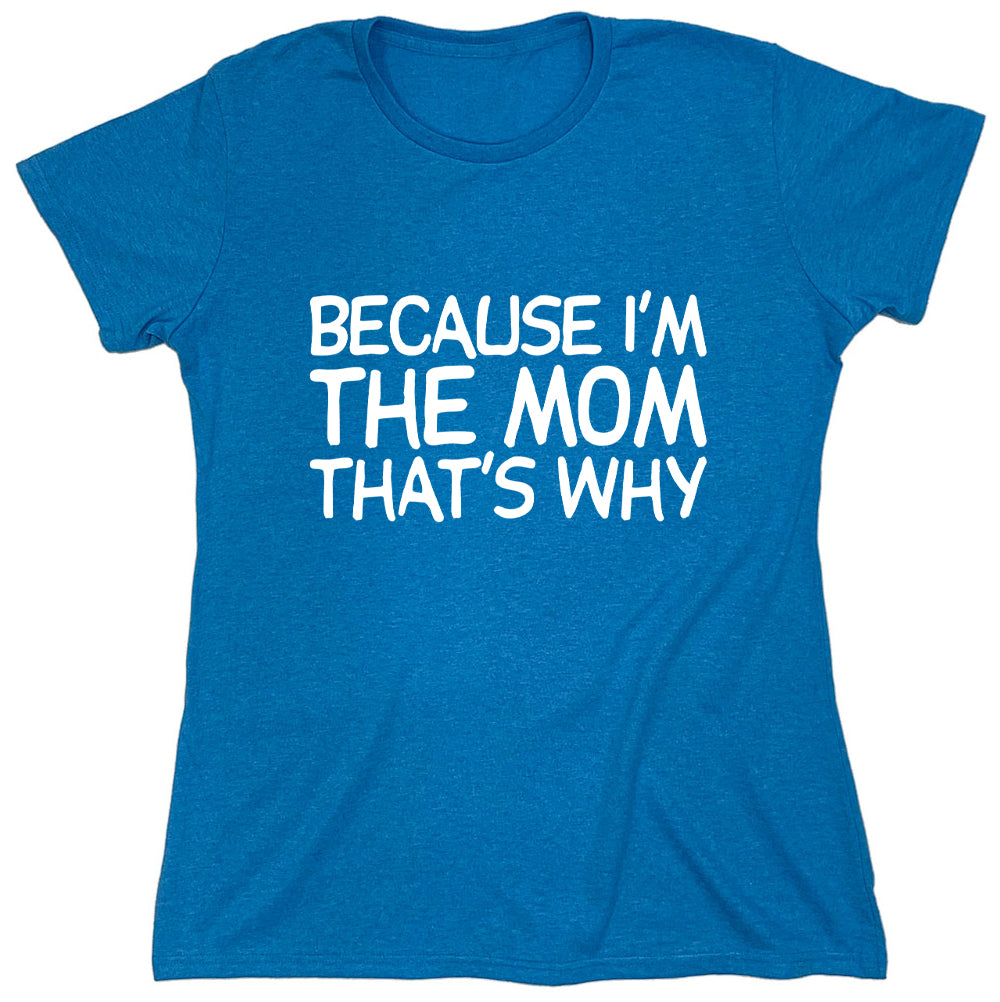 Funny T-Shirts design "Because I'm The Mom That's Why"