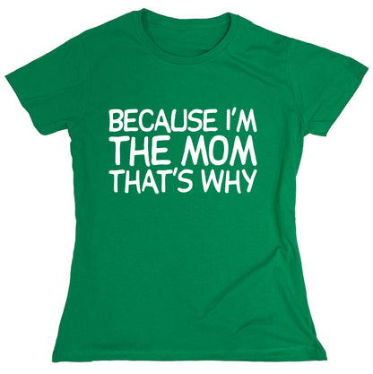 Funny T-Shirts design "Because I'm The Mom That's Why"