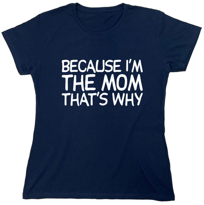 Funny T-Shirts design "Because I'm The Mom That's Why"