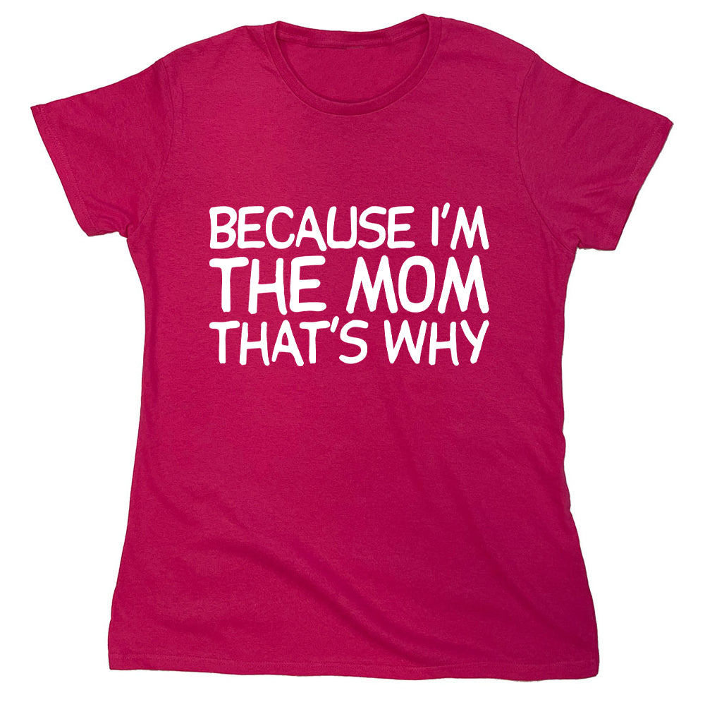 Funny T-Shirts design "Because I'm The Mom That's Why"