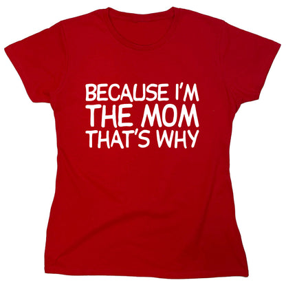 Funny T-Shirts design "Because I'm The Mom That's Why"