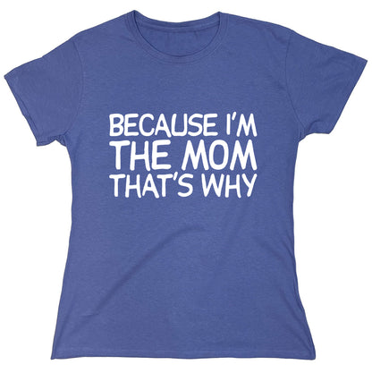 Funny T-Shirts design "Because I'm The Mom That's Why"