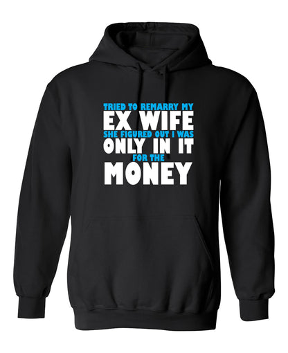 Funny T-Shirts design "Tried to Remarry my Ex-Wfe, She Figured Out I was Only in it for the Money"