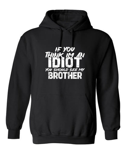 Funny T-Shirts design "If you think I am an Idiot, You should see my Brother"