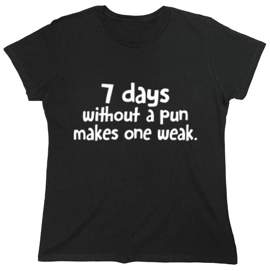 Funny T-Shirts design "7 Days Without A Pun Makes One Weak"