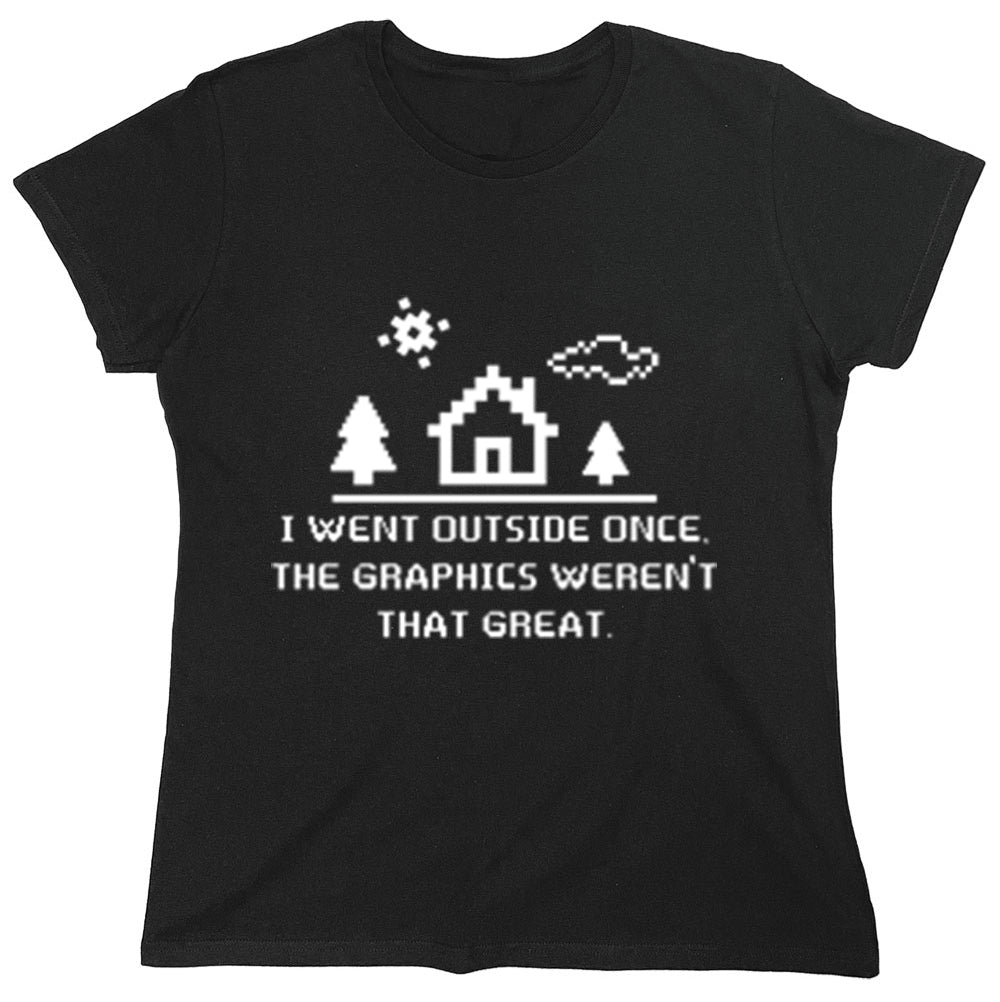 Funny T-Shirts design "I Went Outside Once The Graphics Weren't That Great"