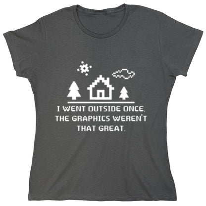 Funny T-Shirts design "I Went Outside Once The Graphics Weren't That Great"