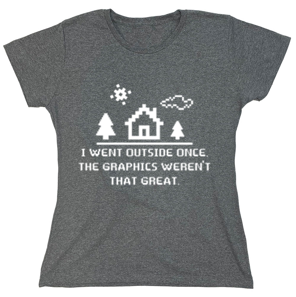 Funny T-Shirts design "I Went Outside Once The Graphics Weren't That Great"