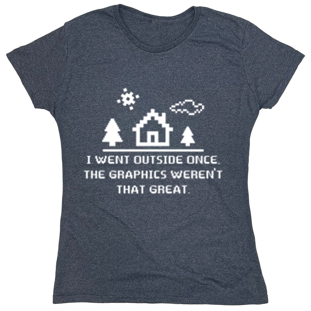 Funny T-Shirts design "I Went Outside Once The Graphics Weren't That Great"