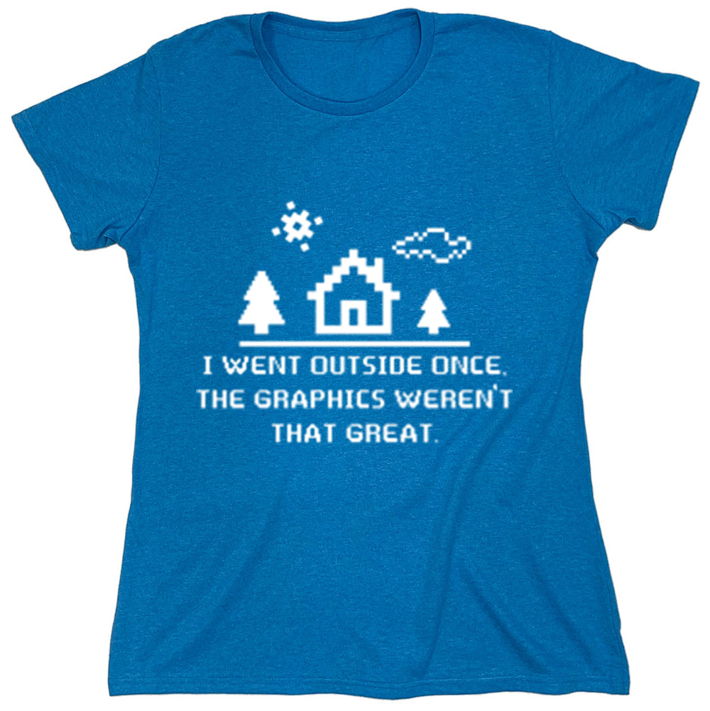 Funny T-Shirts design "I Went Outside Once The Graphics Weren't That Great"