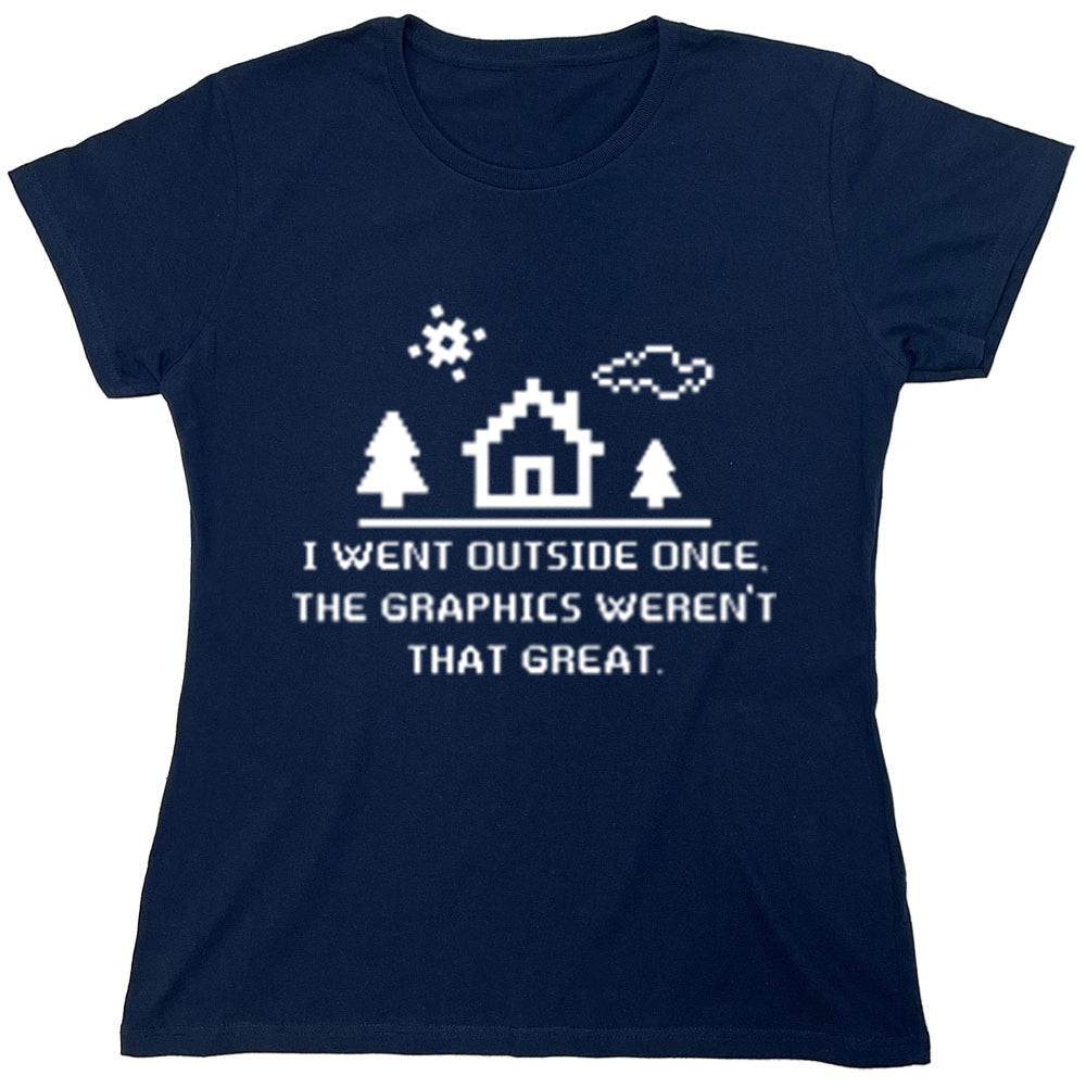Funny T-Shirts design "I Went Outside Once The Graphics Weren't That Great"