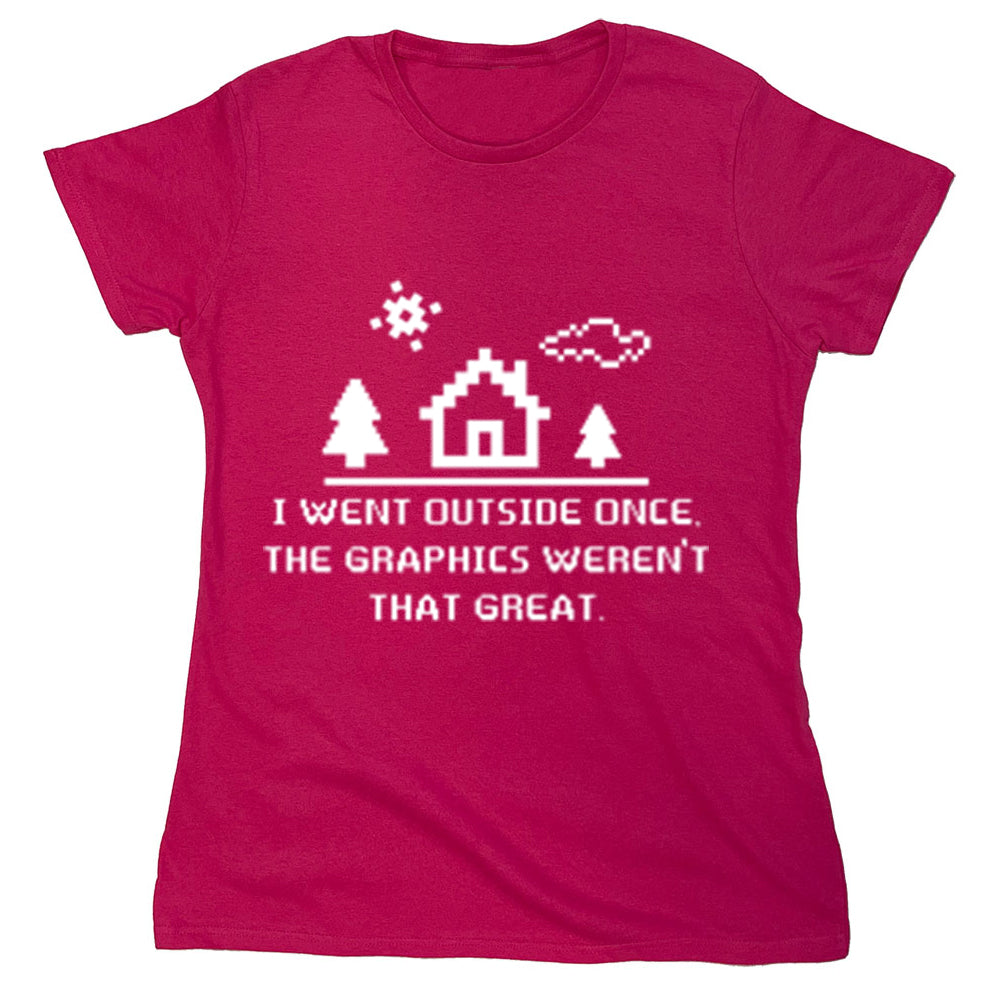 Funny T-Shirts design "I Went Outside Once The Graphics Weren't That Great"