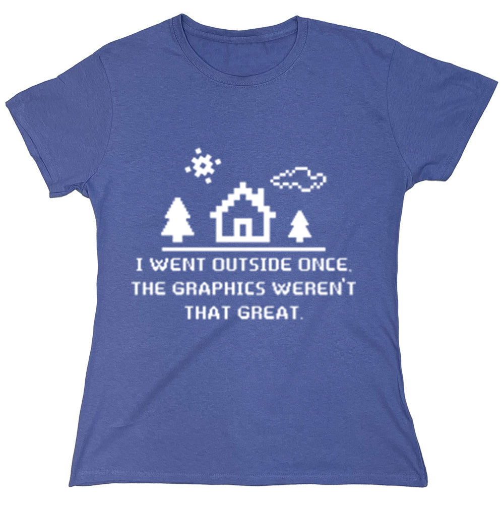 Funny T-Shirts design "I Went Outside Once The Graphics Weren't That Great"