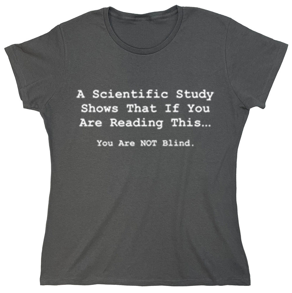 Funny T-Shirts design "A Scientific Study Shows That If You Are Reading This..."