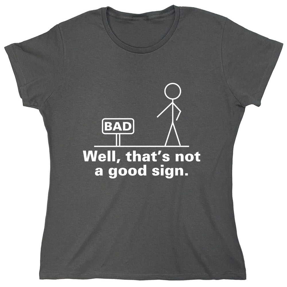 Funny T-Shirts design "Bad Well, That's Not A Good Sign"