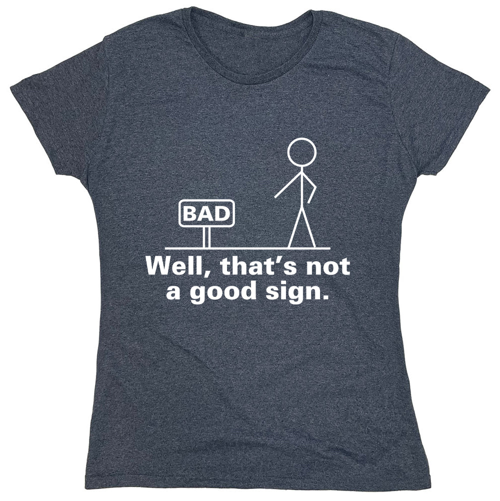 Funny T-Shirts design "Bad Well, That's Not A Good Sign"